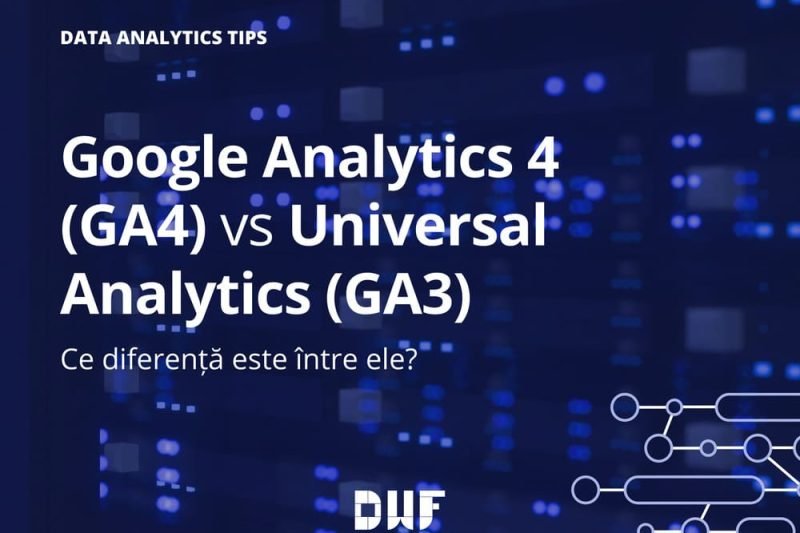 Google Analytics 4 (GA4) vs Universal Analytics (GA3): Ce diferență este între ele?