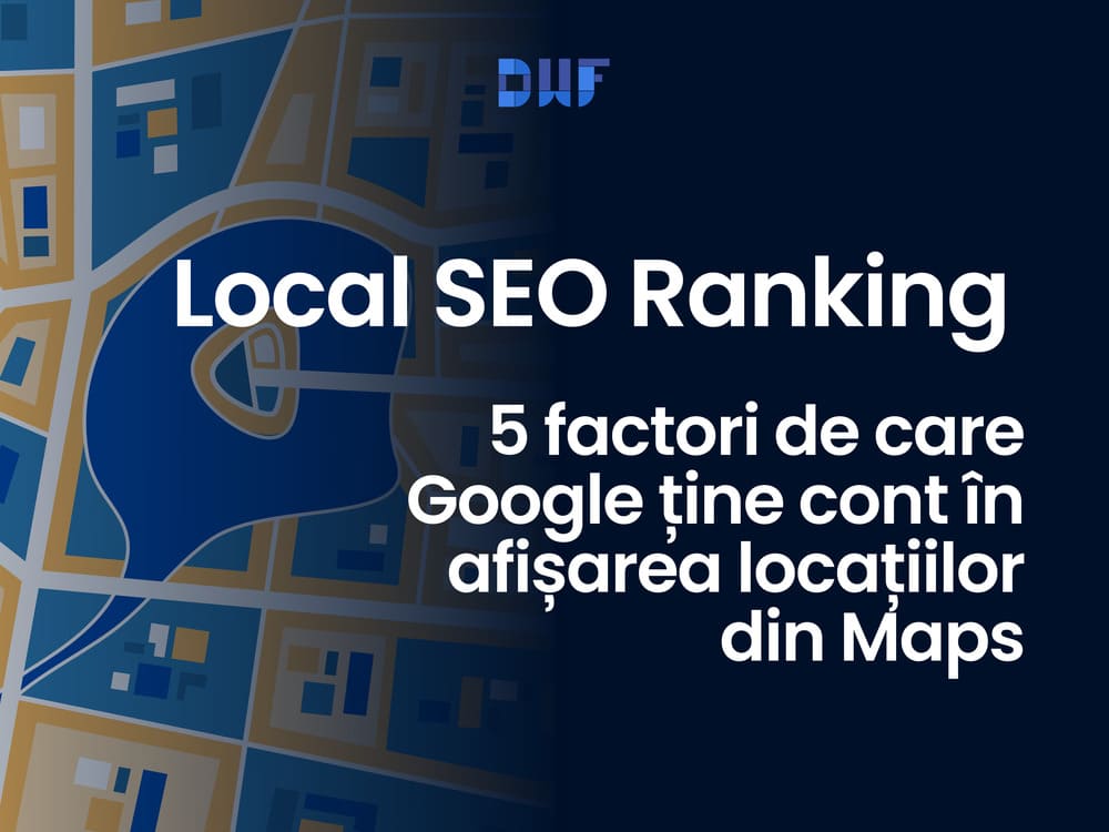 Local SEO Ranking - 5 factori de care Google ține cont în afișarea locațiilor din Maps