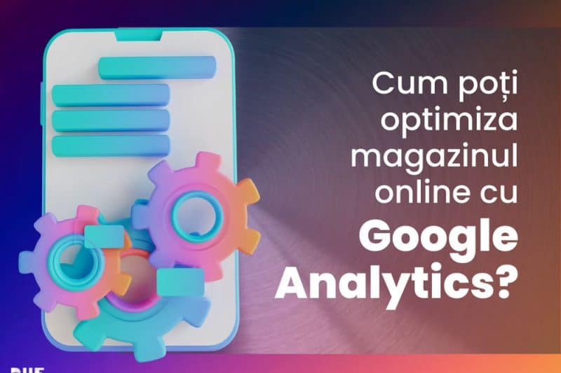 Cum poți optimiza magazinul online cu Google Analytics?